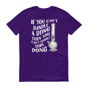 If You Can't Handle a Bong Then You Can't Handle This Dong Adult Unisex T-Shirt