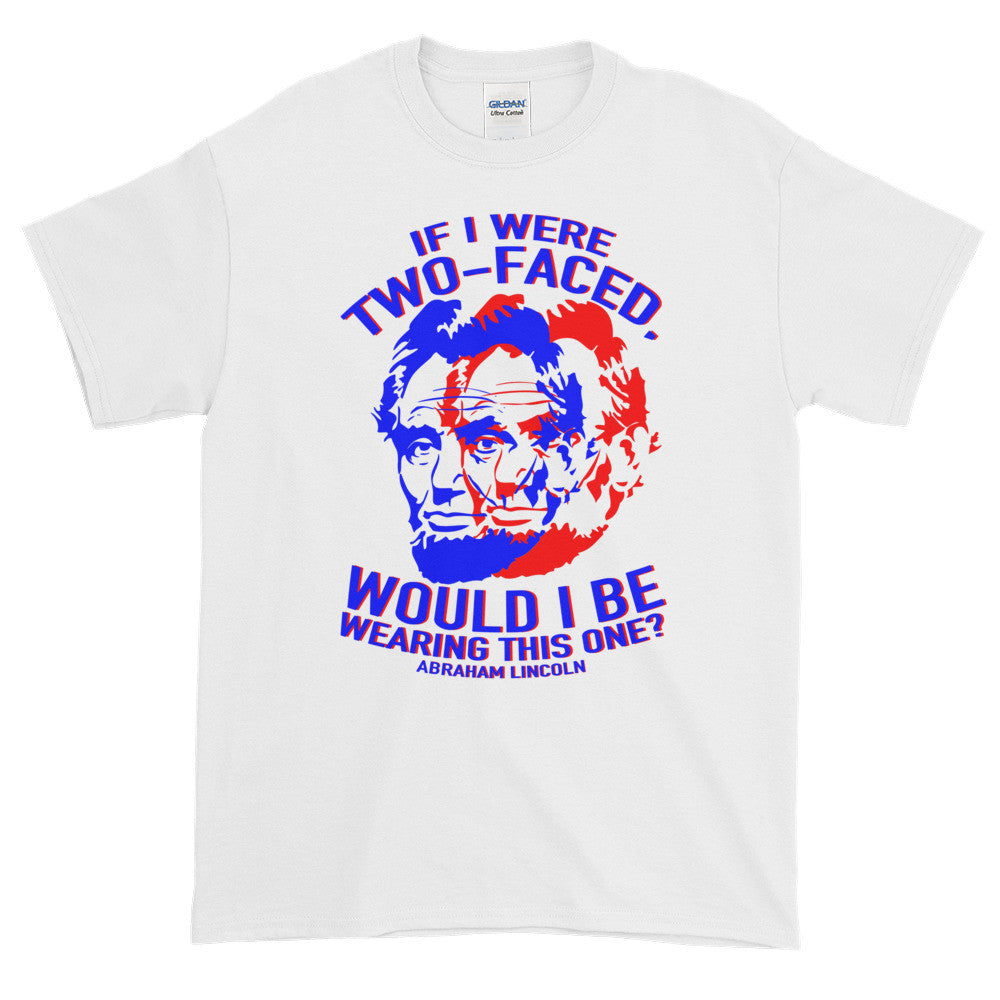 If I were Two Faced Abraham Lincoln Democrat Republican Adult Unisex T-shirt