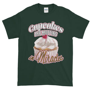 Cupcakes are Muffins That Believed in Miracles Adult Unisex T-shirt