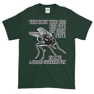 The Idiot with His Eye on My Wife is like a Blood Sucking Fly Adult Unisex T-shirt