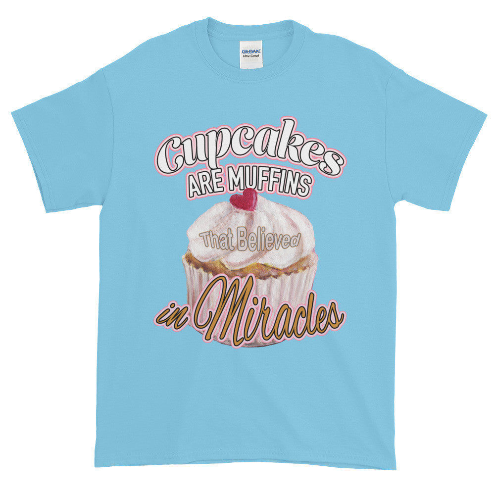 Cupcakes are Muffins That Believed in Miracles Adult Unisex T-shirt