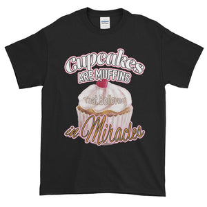Cupcakes are Muffins That Believed in Miracles Adult Unisex T-shirt