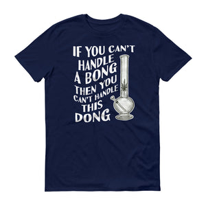 If You Can't Handle a Bong Then You Can't Handle This Dong Adult Unisex T-Shirt